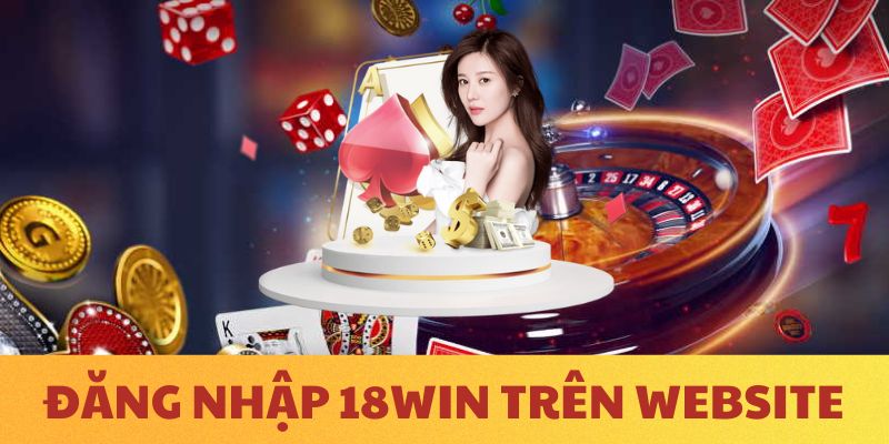 Đăng nhập 18WIN trên website