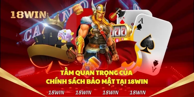 Chính sách bảo mật tại 18WIN mang cho hội viên lợi ích gì?