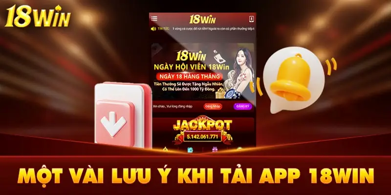 Lưu ý không thể bỏ qua khi tải app 18WIN